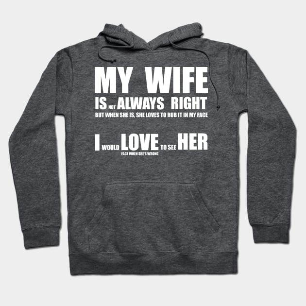 My Wife Is Always Right Hoodie by Stefan's Stuff